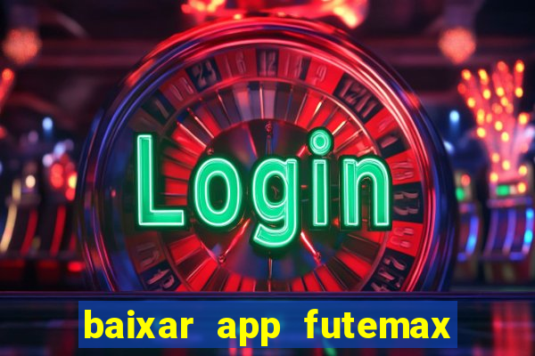 baixar app futemax futebol ao vivo